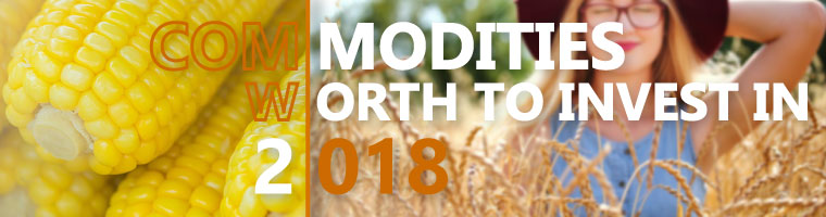 2018 agricultural commodities worth to invest